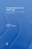 Young Citizens in the Digital Age: Political Engagement, Young People and New Media 0415409128 Book Cover