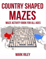 Country Shaped Mazes: This Country mixed shaped Maze Puzzle Activity Book is the perfect introduction to learn about maze puzzles and Countries B08P58Y4K3 Book Cover