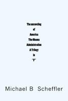 The Unraveling of America the Obama Administration "a Trilogy in F" 1499669488 Book Cover