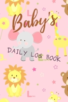 Baby's Daily Log Book: Register Activities, Daily Care, Record Sleep, Diapers, Feed. Perfect Gift For New Moms Or Nannies ( Newborn Baby's Schedule ) 1704306426 Book Cover