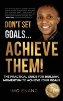 Don't Set Goals...Achieve them! 1761240226 Book Cover