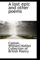 A Lost Epic: And Other Poems 0548597995 Book Cover