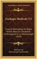 Zoologie Medicale V2: Expose Methodique De Regne Animal Base Sur L'Anatomie, L'Embryogenie Et La Paleontologie (1859) 1160761426 Book Cover