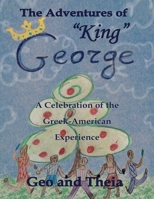 The Adventures of "King" George: A Celebration of the Greek American Experience B0F87KP2ZT Book Cover