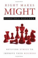 Right Makes Might: Reviving Ethics to Improve Your Business 1933538864 Book Cover