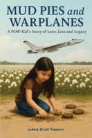 Mud Pies and Warplanes: A POW Kid’s Story of Love, Loss and Legacy B0FLVY4L8R Book Cover