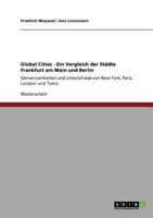 Global Cities - Ein Vergleich der Städte Frankfurt am Main und Berlin: Gemeinsamkeiten und Unterschiede von New York, Paris, London und Tokio 3640564871 Book Cover
