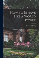How to Behave Like a World Power 1014183537 Book Cover