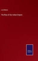 The Rise of Our Indian Empire 3375157657 Book Cover