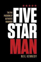 Fivestarman: The Five Passions of Authentic Manhood 1624230547 Book Cover