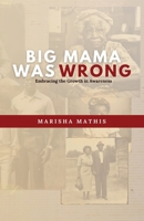 Big Mama Was Wrong: Embracing the Growth in Awareness B0CNQJY3D3 Book Cover