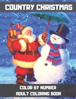 Country Christmas Color By Number Adult Coloring Book: An Adult Christmas Color By Numbers Coloring Book with Winter Scenes and Holiday Designs for Adults. B08P3SBQWJ Book Cover