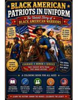 Black American Patriots in Uniform Volume 1: The Untold Story of Black American Warriors B0H6R82L6Q Book Cover