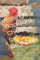 Raising Backyard Chickens for Beginners B0CR92T2C2 Book Cover
