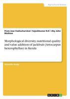 Morphological diversity, nutritional quality and value addition of jackfruit (Artocarpus heterophyllus) in Kerala 3668461767 Book Cover