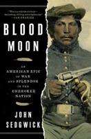 Blood Moon: An American Epic of War and Splendor in the Cherokee Nation 150112871X Book Cover
