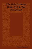 The Holy Orthodox Bible, Vol. I: The Pentateuch Translated from the Septuagint 0976022907 Book Cover