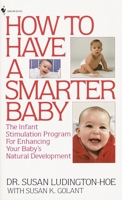 How to Have a Smarter Baby: The Infant Stimulation Program For Enhancing Your Baby's Natural Development 0553265415 Book Cover