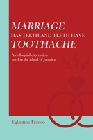 MARRIAGE has teeth and teeth have toothache: A colloquial expression used in the island of Jamaica 1669815218 Book Cover