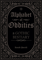 Alphabet of Oddities: A Gothic Bestiary B0GM5B37C1 Book Cover