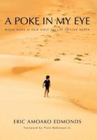A Poke in My Eye: When Hope Is Our Only Excuse to Live Again 1466900660 Book Cover