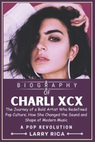 CHARLI XCX BIOGRAPHY: The Journey of a Bold Artist Who Redefined Pop Culture; How She Changed the Sound and Shape of Modern Music B0DS9K36XS Book Cover