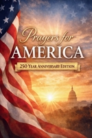 Prayers for America: 250 Year Anniversary Edition (Happy 250th Birthday America: A Celebration of Liberty and Legacy) B0GKXXTL7T Book Cover