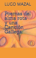 Poemas del Alma Rota y una Canción Gallega B08ZW55X6X Book Cover