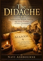 The Didache: Rediscovering Apostolic Teaching and Sacred Wisdom of Early Christianity B0GYWJPNVG Book Cover