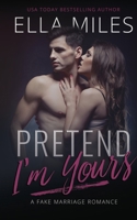 Pretend I'm Yours: A Fake Marriage Romance 1951114663 Book Cover