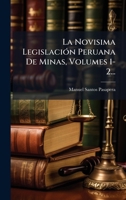 La Novisima LegislaciÃ3n Peruana De Minas, Volumes 1-2... (Spanish Edition) 1024685438 Book Cover