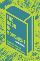 The Book in Movement: Autonomous Politics and the Lettered City Underground (Illuminations) 0822968673 Book Cover