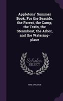 Appletons' Summer Book. For the Seaside, the Forest, the Camp, the Train, the Steamboat, the Arbor, and the Watering-place 1359486135 Book Cover