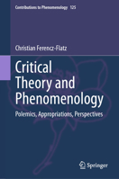 Critical Theory and Phenomenology: Polemics, Appropriations, Perspectives 3031276140 Book Cover