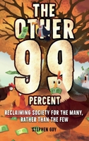 The Other 99 Percent: Reclaiming Society for the Many, Rather than the Few 1805416847 Book Cover
