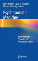 Psychosomatic Medicine: An International Primer for the Primary Care Setting 1493943057 Book Cover