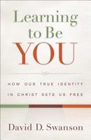 Learning to Be You: How Our True Identity in Christ Sets Us Free 080101445X Book Cover