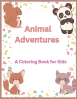 Animal Adventure A Coloring Book For Kids: Join the Fun and Color Adorable Animals B0C1J7X6SK Book Cover