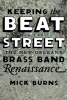 Keeping the Beat on the Street: The New Orleans Brass Band Renaissance 0807133337 Book Cover