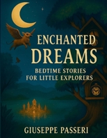 Enchanted Dreams: Bedtime Stories for Little Explorers (fiabe per bambini) B0FXVH2RSY Book Cover