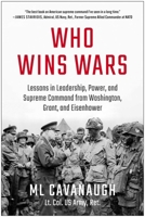 Who Wins Wars: Lessons in Leadership, Power, and Supreme Command from Washington, Grant, and Eisenhower 163774918X Book Cover