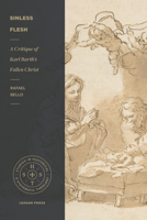 Sinless Flesh: A Critique of Karl Barth's Fallen Christ 1683594053 Book Cover