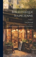 Bibliothèque Sulpicienne; Ou, Histoire Littéraire De La Compagnie De Saint-Sulpice; Volume 1 1020699523 Book Cover
