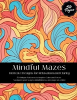 Mindful Mazes: Intricate Designs for Relaxation and Clarity B0DQLFPXK4 Book Cover