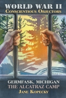 World War II Conscientious Objectors : Germfask, Michigan, the Alcatraz Camp 0990514013 Book Cover