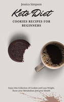 Keto Diet Cookies Recipes for Beginners: Enjoy this Collection of Cookies and Lose Weight, Boost your Metabolism and your Health 1802693084 Book Cover