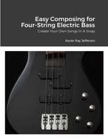 Easy Composing for Four-String Electric Bass: Create Your Own Songs In A Snap 130481338X Book Cover