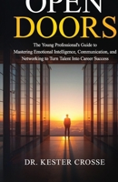 Open Doors: The Young Professional’s Guide to Mastering Emotional Intelligence, Communication, and Networking to Turn Talent Into Career Success 1971156051 Book Cover