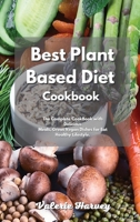 The Complete Plant Based Diet Recipe Book 2021: The Ultimate Complete Plant Based Diet Recipe Book with Gorgeous Meals, Great Meatless and Vegan Dishes for Eat Healthy Foods 1801833400 Book Cover