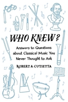 Who Knew?: Answers to Questions about Classical Music You Never Thought to Ask 019046254X Book Cover